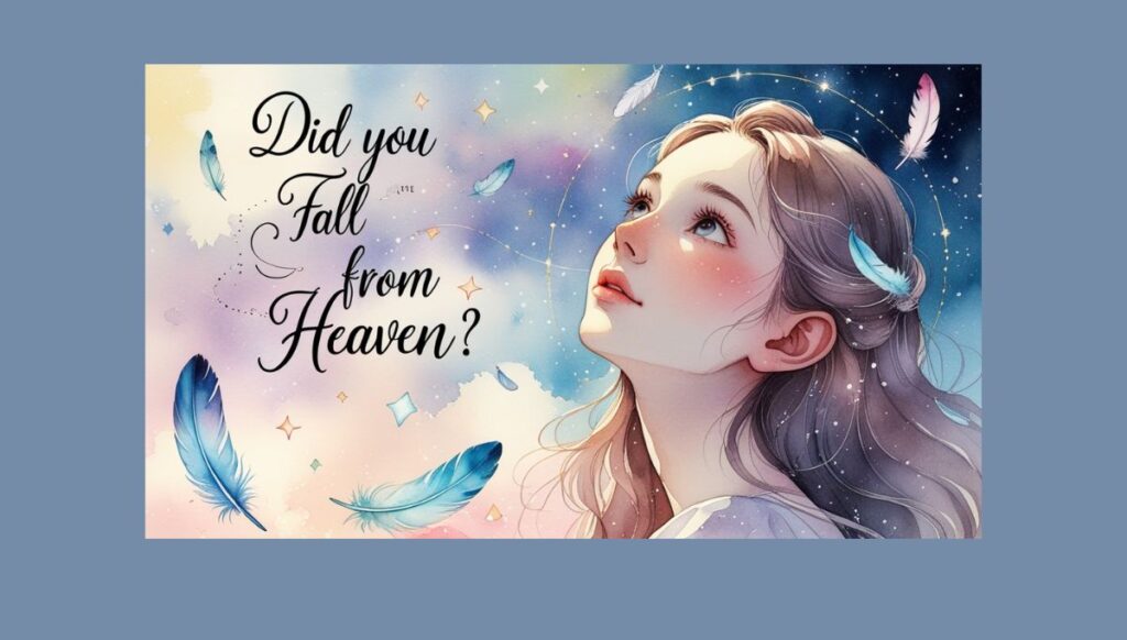 Did You Fall From Heaven Lines That Hit Deep