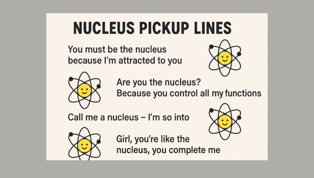 Short and cute nucleus pickup lines to impress a girl